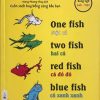 Dr. Seuss - One fish, two fish, red fish, blue fish - Môt cá, hai cá, cá đỏ đỏ, cá xanh xanh