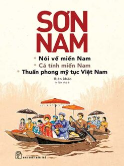 NÓI VỀ MIỀN NAM - CÁ TÍNH MIỀN NAM - THUẦN PHONG MỸ TỤC VIỆT NAM