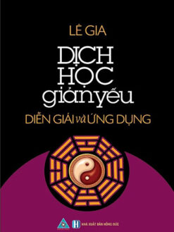 Dịch Học Giản Yếu - Diễn Giải Và Ứng Dụng